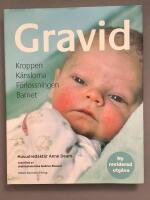 Gravid : kroppen, k&auml;nslorna, f&ouml;rlossningen, barnet