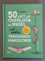 50 s&auml;tt att &ouml;verlista en snigel och andra tr&auml;dg&aring;rdsmarod&ouml;rer