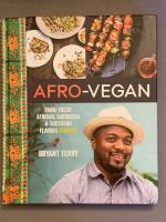 Afro-vegan : farm-fresh African, Caribbean & Southern flavors remixed