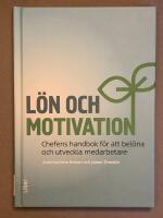 L&ouml;n och motivation : chefens handbok f&ouml;r att bel&ouml;na och utveckla medarbetare