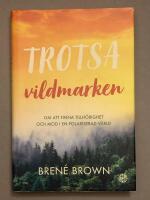 Trotsa vildmarken : om att finna tillh&ouml;righet och mod i en polariserad v&auml;rld