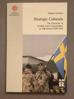 Strategic colonels : the discretion of Swedish force commanders in Afghanistan 2006&ndash;2013