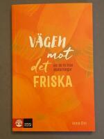 V&auml;gen mot det friska : Att bli fri fr&aring;n &auml;tst&ouml;rningar