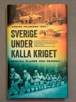 Sverige under kalla kriget : hemliga planer och projekt