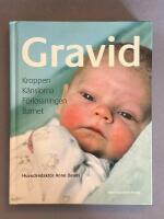 Gravid : kroppen, k&auml;nslorna, f&ouml;rlossningen, barnet
