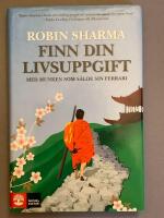 Finn din livsuppgift : med munken som s&aring;lde sin Ferrari