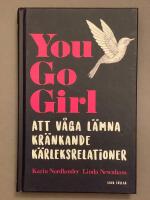 You go girl : att v&aring;ga l&auml;mna kr&auml;nkande k&auml;rleksrelationer