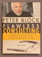 Flawless Consulting: A Guide to Getting Your Expertise Used, 3rd Edition