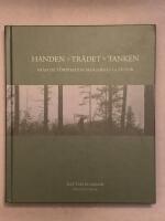 Handen, tr&auml;det, tanken : fr&aring;n de f&ouml;rbisedda skogarnas gl&auml;ntor