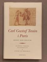 Carl Gustaf Tessin i Paris : Konst och politik : brevv&auml;xling med Carl H&aring;rleman