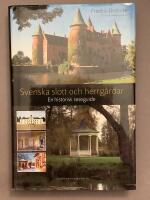 Svenska slott och herrg&aring;rdar : en historisk reseguide