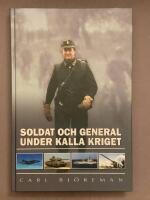 Soldat och general under kalla kriget : vi hade en g&aring;ng en f&ouml;rsvarsmakt