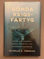 G&ouml;mda krigsfartyg : s&ouml;kandet efter andra v&auml;rldskrigets &ouml;vergivna, s&auml;nkta och bevarade krigsfartyg