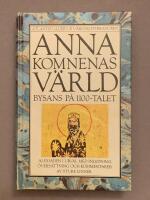 Anna Komnenas v&auml;rld : Bysans p&aring; 1100-talet : Alexiaden i urval