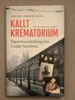 Kallt krematorium : &ouml;gonvittnesskildring fr&aring;n Landet Auschwitz