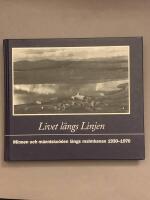 Livet l&auml;ngs Linjen : minnen och m&auml;nnisko&ouml;den l&auml;ngs malmbanan 1930-1970