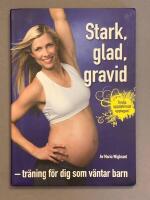 Stark, glad, gravid : Tr&auml;ning f&ouml;r dig som v&auml;ntar barn