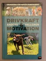 Drivkraft och motivation : [grunderna f&ouml;r seri&ouml;s hundtr&auml;ning] / Anders Hallgren ; [&ouml;versatt fr&aring;n engelska: Kerstin Maxe