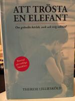Att tr&ouml;sta en elefant : om gr&auml;nsl&ouml;s k&auml;rlek, svek och evig saknad