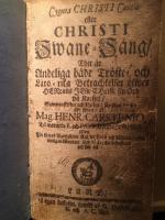 Cygnea  Christi Cantio eller Christi Swane-s&aring;ng. Thet &auml;r andeliga b&aring;de tr&ouml;ste- och l&auml;ro-rika betrachtelser &ouml;fwer herrans Jesu Christi sin ord p&aring; korset