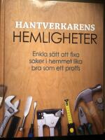 Hantverkarens hemligheter. Enkla s&auml;tt att fixa saker i hemmet lika bra som ett proffs