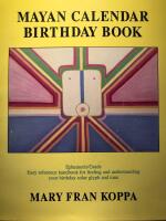  Mayan calender birthday book. Easy reference handbook for finding and understanding your birthday solar glyph and tone