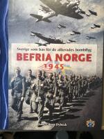 Befria Norge - 1945. Sverige som bas f&ouml;r de allierades bombflyg