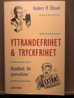 Yttrandefrihet & Tryckfrihet. Handbok f&ouml;r journalister