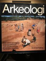 Arkeologi. Det internationella standardverket om utgr&auml;vningar, fynd och metoder