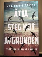 &Aring;tta steg mot avgrunden. V&aring;rt framtida liv p&aring; planeten