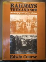 Railways then and now. The changing railway scene in Britain