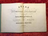 Atlas &ouml;fver Allm&auml;nna Historien i sammandrag efter v. Spruner, v. Wedell, Kiepert, Barberet m.fl. af Carl Fredrik Wiberg och Thure von Mentzer. Medeltiden och Nyare Tiden