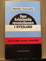 Den kriminella revolutionen i Ryssland. Tv&aring; &aring;r efter Sovjets s&ouml;nderfall