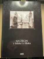 Szczecin z Daleka i z bliska - przedwojenne fotografie ze zbior&oacute;w Muzeum Narodowege Szczecinie = Stettin aus der N&auml;he und von Ferne : Vorkriegsfotografien aus der Sammlung des Nationalmuseums Szczecin = Szczecin from a distance and form near by historic p