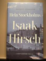 Hela Stockholms Isaak Hirsch : grosshandlare, byggherre, donator 1843-1917