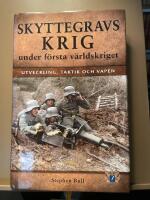 Skyttegravskrig under f&ouml;rsta v&auml;rldskriget : utveckling, taktik och vapen