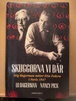 Skuggorna vi b&auml;r : Stig Dagerman m&ouml;ter Etta Federn i Paris 1947