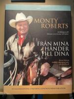 Från mina händer till dina : Monty Roberts samlade träningsmetoder och hästfilosofi