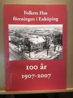 Folkets hus-f&ouml;reningen i Enk&ouml;ping 100 &aring;r : 1907-2007 : en historik