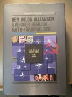 Den dolda alliansen : Sveriges hemliga NATO-f&ouml;rbindelser