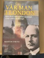 V&aring;r man i London : Bj&ouml;rn Prytz som svenskt s&auml;ndebud under andra v&auml;rldskriget