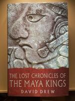 The lost chronicles of the Maya Kings