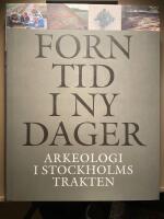 Forntid i ny dager. Arkeologi i Stockholmstrakten