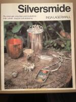 Silversmide : hur man g&ouml;r smycken och bruksf&ouml;remal i silver, koppar och m&auml;ssing