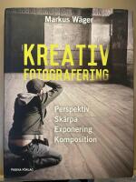 Kreativ fotografering - l&auml;r dig t&auml;nka kreativt med kameran : fyra steg till en kreativ bild: perspektiv, sk&auml;rpa, exponering, komposition