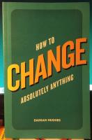 How to Change Absolutely Anything 