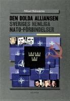 Den dolda alliansen: Sveriges hemliga NATO-f&ouml;rbindelser