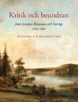 Kritik och beundran: Jean Jacques Rousseau och Sverige 1750-1850