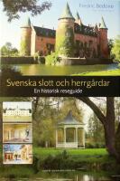 Svenska slott och herrg&aring;rdar: En historisk reseguide