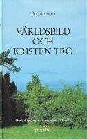 V&auml;rldsbild och kristen tro: Gud, skapelsen och m&auml;nniskan i Bibeln